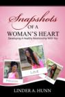 Image for Snapshots of a Woman&#39;s Heart: Developing A Healthy Relationship with You
