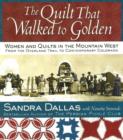 Image for The Quilt That Walked to Golden : Women and Quilts in the Mountain West--From the Overland Trail to Contemporary Colorado