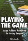 Image for Playing the Game : Inside Athletic Recruiting in the Ivy League