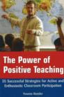 Image for The Power of Positive Teaching : 35 Successful Strategies for Active and Enthusiastic Classroom Participation