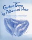 Image for Gesture Games for Autumn and Winter : Hand Gesture, Song and Movement Games for Children in Kindergarten and the Lower Grades