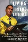 Image for Living in the future  : the education &amp; adventures of an advanced aircraft designer