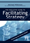 Image for The Executive Guide to Facilitating Strategy