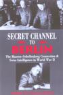 Image for Secret channel to Berlin  : the Masson-Schellenberg connection and Swiss intelligence in World War II