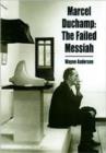 Image for Marcel Duchamp : The Failed Messiah