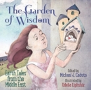 Image for The Garden of Wisdom : Earth Tales from the Middle East