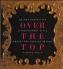 Image for Over the top  : Helena Rubinstein