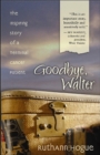 Image for Goodbye, Walter : The Inspiring Story of a Terminal Cancer Patient