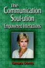 Image for The Communication Soul-ution, Empowered Interactions