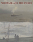 Image for Whistler and the World : The Lunder Collection of James McNeill Whistler
