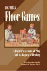 Image for H.G. Wells&#39; floor games: a father&#39;s account of play and its legacy of healing