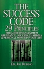 Image for The Success Code : 29 Principles for Achieving Maximum Abundance, Success, Charisma, and Personal Power in Your Life