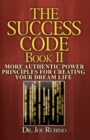 Image for The Success Code, Book II : More Authentic Power Principles for Creating Your Dream Life