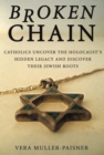 Image for Broken Chain : Catholics Uncover the Holocaust&#39;s Hidden Legacy and Discover Their Jewish Roots