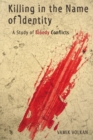 Image for Killing in the Name of Identity : A Study of Bloody Conflicts