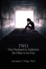 Image for Two : One Destined to Addiction the Other to be Free