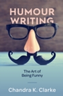 Image for Humour Writing: The Art of Being Funny