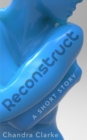 Image for Reconstruct: A Short Story