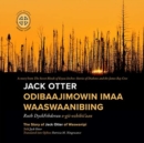 Image for Jack Otter Odibaajimowin imaa Waaswaanibiing : The Story of Jack Otter of Waswanipi