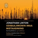 Image for Jonathan Linton Odibaajimowin imaa Mistaasiniing : The Story of Jonathan Linton of Mistissini