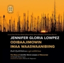 Image for Jennifer Gloria Lowpez Odibaajimowin imaa Waaswaanibiing : The Story of Jennifer Gloria Lowpez of Waswanipi