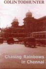 Image for Chasing Rainbows in Chennai : The Madras Diaries