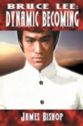Image for Bruce Lee : Dynamic Becoming