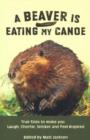Image for Beaver is eating my canoe  : true tales to make you laugh, chortle, snicker &amp; feel inspired