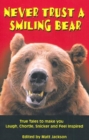 Image for Never trust a smiling bear  : true tales to make you laugh, chortle, snicker &amp; feel inspired