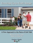 Image for Growing Up In God&#39;s Image : A New Approach to the Facts of Life Talk