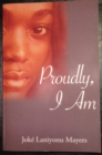 Image for Proudly, I Am.: Joke Laniyonu Mayers