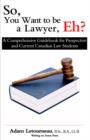 Image for So, You Want to be a Lawyer, Eh? : A Comprehensive Guidebook for Prospective and Current Canadian Law Students