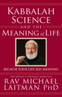 Image for Kabbalah, Science &amp; the Meaning of Life : Because Your Life Has Meaning