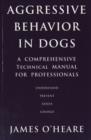 Image for Aggressive Behaviour in Dogs : A Comprehensive Technical Manual for Professionals