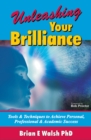 Image for Unleashing Your Brilliance: Tools &amp; Techniques to Achieve Personal, Professional &amp; Academic Success