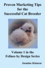 Image for Proven Marketing Tips for the Successful Cat Breeder : Breeding Purebred Cats, A Spiritual Approach to Sales and Profit with Integrity and Ethics