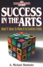 Image for Success in the Arts : What it Takes to Make it in Creative Fields