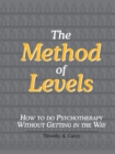 Image for The method of levels  : how to do psychotherapy without getting in the way