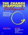 Image for The Change Champion&#39;s Fieldguide : Strategies and Tools for Leading Change in Your Organization