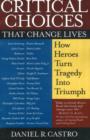 Image for Critical Choices That Change Lives : How Heroes Turn Tragedy into Triumph