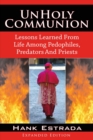Image for UnHoly Communion-Lessons Learned from Life among Pedophiles, Predators, and Priests