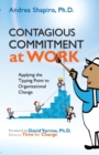 Image for Contagious Commitment at Work : Applying the Tipping Point to Organizational Change