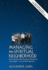 Image for Managing the Spiritual Neighborhood : How to Restore the Conscience of America&#39;s Communities - A Grass Roots Approach