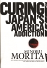 Image for Curing Japan&#39;s America Addiction