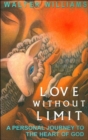 Image for Love Without Limit : A Personal Journey to the Heart of God