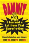 Image for Dammit, I Learned a Lot from That Son-of-a-Gun