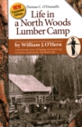 Image for Life in a North Woods Lumber Camp : A Picturesque Story of Logging and Lumbering Activities, Lumberjacks, and Family Life