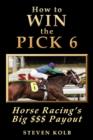 Image for How to Win the Pick 6 : Horse Racing&#39;s Big $$$ Payday