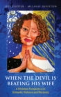Image for When the Devil is Beating His Wife: A Christian Perspective on Domestic Violence and Recovery