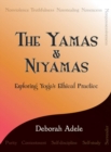 Image for The Yamas &amp; Niyamas : Exploring Yoga&#39;s Ethical Practice
